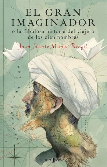 EL GRAN IMAGINADOR O LA FABULOSA HISTORIA DEL VIAJERO DE LOS CIEN NOMBRES | 9788401017483 | MUÑOZ RENGEL,JUAN JACINTO | Llibreria Geli - Llibreria Online de Girona - Comprar llibres en català i castellà