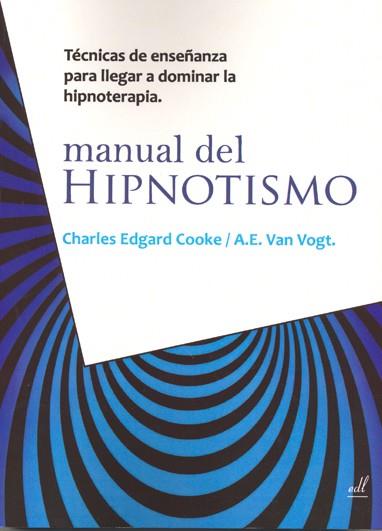 MANUAL DEL HIPNOTISMO.TECNICAS DE ENSEÑANZA PARA LLEGAR A DOMINAR LA HIPNOTERAPIA | 9788495593689 | COOKE,CHARLES EDGAR | Llibreria Geli - Llibreria Online de Girona - Comprar llibres en català i castellà