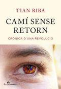 CAMÍ SENSE RETORN.CRÒNICA D'UNA REVOLUCIÓ | 9788493966492 | RIBA,TIAN | Llibreria Geli - Llibreria Online de Girona - Comprar llibres en català i castellà