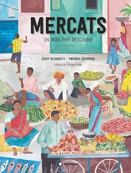 MERCATS,UN MÓN PER DESCOBRIR | 9788417749682 | SUCARRATS,JOSEP/SOFRONIOU,MIRANDA | Llibreria Geli - Llibreria Online de Girona - Comprar llibres en català i castellà