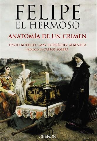 FELIPE EL HERMOSO.ANATOMÍA DE UN CRIMEN | 9788441537125 | BOTELLO,DAVID/RODRÍGUEZ ALBENDEA,MAY/SOBERA,CARLOS (PRÒLEG) | Llibreria Geli - Llibreria Online de Girona - Comprar llibres en català i castellà