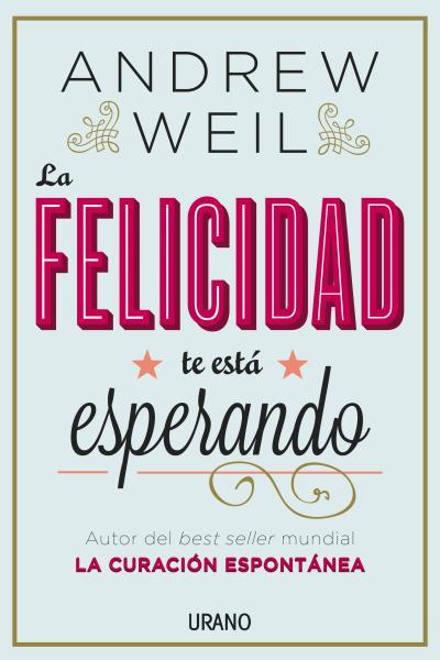 LA FELICIDAD TE ESTÁ ESPERANDO | 9788479538446 | WEIL,ANDREW | Libreria Geli - Librería Online de Girona - Comprar libros en catalán y castellano