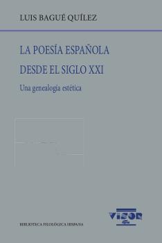 LA POESÍA ESPAÑOLA DESDE EL SIGLO XXI.UNA GENEALOGÍA ESTÉTICA | 9788498952025 | BAGUÉ QUÍLEZ,LUIS | Llibreria Geli - Llibreria Online de Girona - Comprar llibres en català i castellà