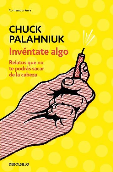 INVÉNTATE ALGO.RELATOS QUE NO TE PODRÁS SACAR DE LA CABEZA | 9788466347747 | PALAHNIUK,CHUCK | Llibreria Geli - Llibreria Online de Girona - Comprar llibres en català i castellà