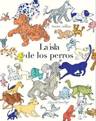 LA ISLA DE LOS PERROS | 9788494247378 | CALLIAS,AURORE | Libreria Geli - Librería Online de Girona - Comprar libros en catalán y castellano