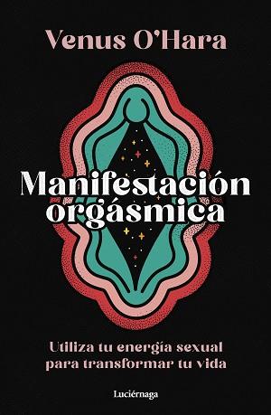 MANIFESTACIÓN ORGÁSMICA | 9788419996411 | O'HARA, VENUS | Llibreria Geli - Llibreria Online de Girona - Comprar llibres en català i castellà