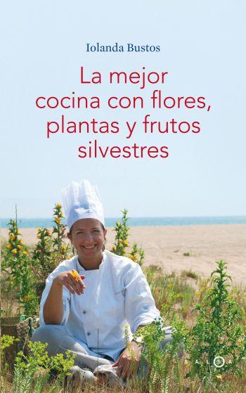 LA MEJOR COCINA CON FLORES,PLANTAS Y FRUTOS SILVESTRES | 9788496599406 | BUSTOS,IOLANDA | Llibreria Geli - Llibreria Online de Girona - Comprar llibres en català i castellà