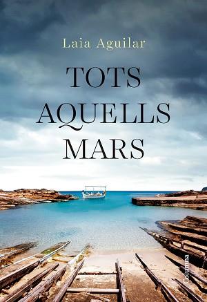 TOTS AQUELLS MARS | 9788466432283 | AGUILAR SARIOL, LAIA | Libreria Geli - Librería Online de Girona - Comprar libros en catalán y castellano