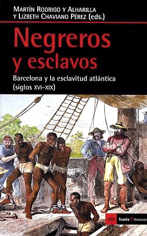 NEGREROS Y ESCLAVOS.BARCELONA Y LA ESCLAVITUD ATLÁNTICA(SIGLOS XVI-XIX) | 9788498887884 | CHAVIANO PÉREZ,LIZBETH J./RODRIGO Y ALHARILLA | Llibreria Geli - Llibreria Online de Girona - Comprar llibres en català i castellà