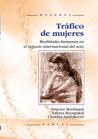 TRAFICO DE MUJERES.REALIDADES HUMANAS EN EL NEGOCIO INTERNACIONAL DEL SEXO | 9788427712928 | SKROBANEK, SIRIPORN/BOONPAKDI, NATTAYA/JANTHAKEERO, CHUTIMA | Llibreria Geli - Llibreria Online de Girona - Comprar llibres en català i castellà