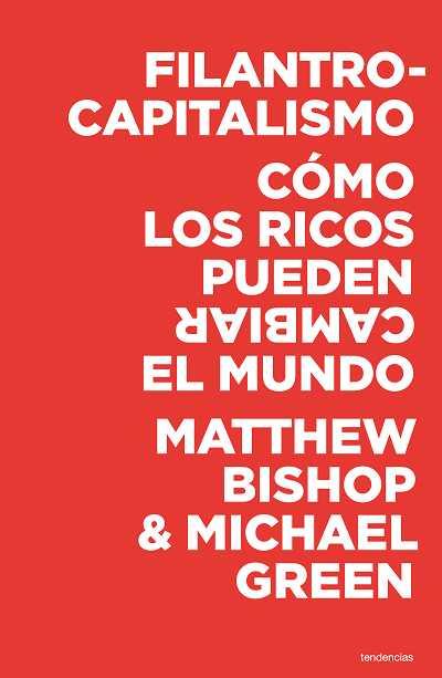 FILANTROCAPITALISMO.COMO LOS RICOS PUEDEN CAMBIAR EL MUNDO | 9788493619497 | BISHOP,MATTHEW/GREEN,MICHAEL | Llibreria Geli - Llibreria Online de Girona - Comprar llibres en català i castellà