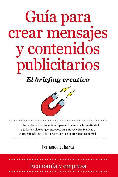 GUÍA PARA CREAR MENSAJES Y CONTENIDOS PUBLICIATRIOS.EL BRIEFING CREATIVO | 9788416100095 | LABARTA,FERNANDO | Libreria Geli - Librería Online de Girona - Comprar libros en catalán y castellano