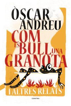 COM ES BULL UNA GRANOTA I ALTRES RELATS | 9788494652738 | ANDREU,ÒSCAR | Llibreria Geli - Llibreria Online de Girona - Comprar llibres en català i castellà