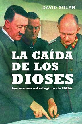 LA CAÍDA DE LOS DIOSES.LOS ERRORES ESTRATEGICOS DE HITLER(EDICION DE LUJO) | 9788499708072 | SOLAR, DAVID | Llibreria Geli - Llibreria Online de Girona - Comprar llibres en català i castellà