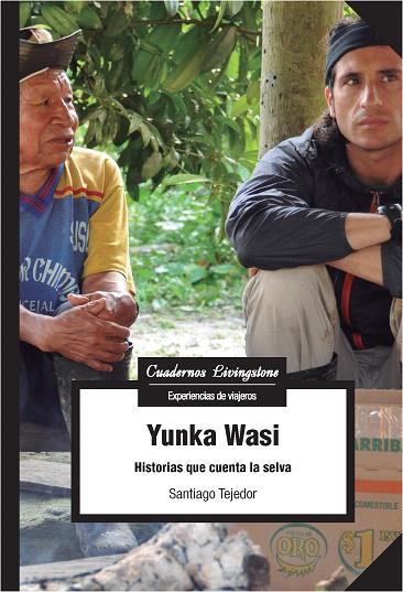 YUNKA WASI. HISTORIAS QUE CUENTA LA SELVA | 9788491165514 | TEJEDOR,SANTIAGO | Llibreria Geli - Llibreria Online de Girona - Comprar llibres en català i castellà