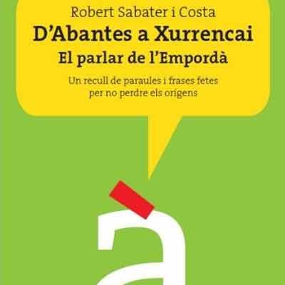 D'ABANTES A XURRENCAI.EL PARLAR DE L’EMPORDÀ | 9788494848858 | SABATER COSTA,ROBERT | Llibreria Geli - Llibreria Online de Girona - Comprar llibres en català i castellà