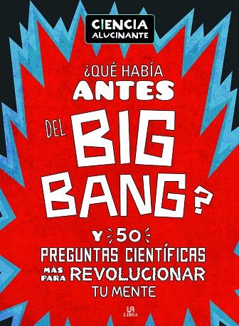 QUÉ HABÍA ANTES DEL BIG BANG? Y 50 PREGUNTAS CIENTÍFICAS MÁS PARA REVOLUCIONAR TU MENTE | 9788466236591 | HOLLAND,SIMON | Llibreria Geli - Llibreria Online de Girona - Comprar llibres en català i castellà