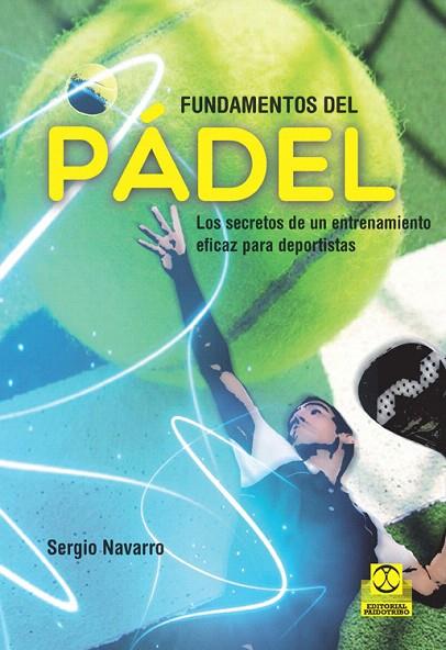 FUNDAMENTOS DEL PÁDEL.LOS SECRETOS DE UN ENTRENAMIENTO EFICAZ PARA DEPORTISTAS | 9788499105499 | NAVARRO,SERGIO | Llibreria Geli - Llibreria Online de Girona - Comprar llibres en català i castellà