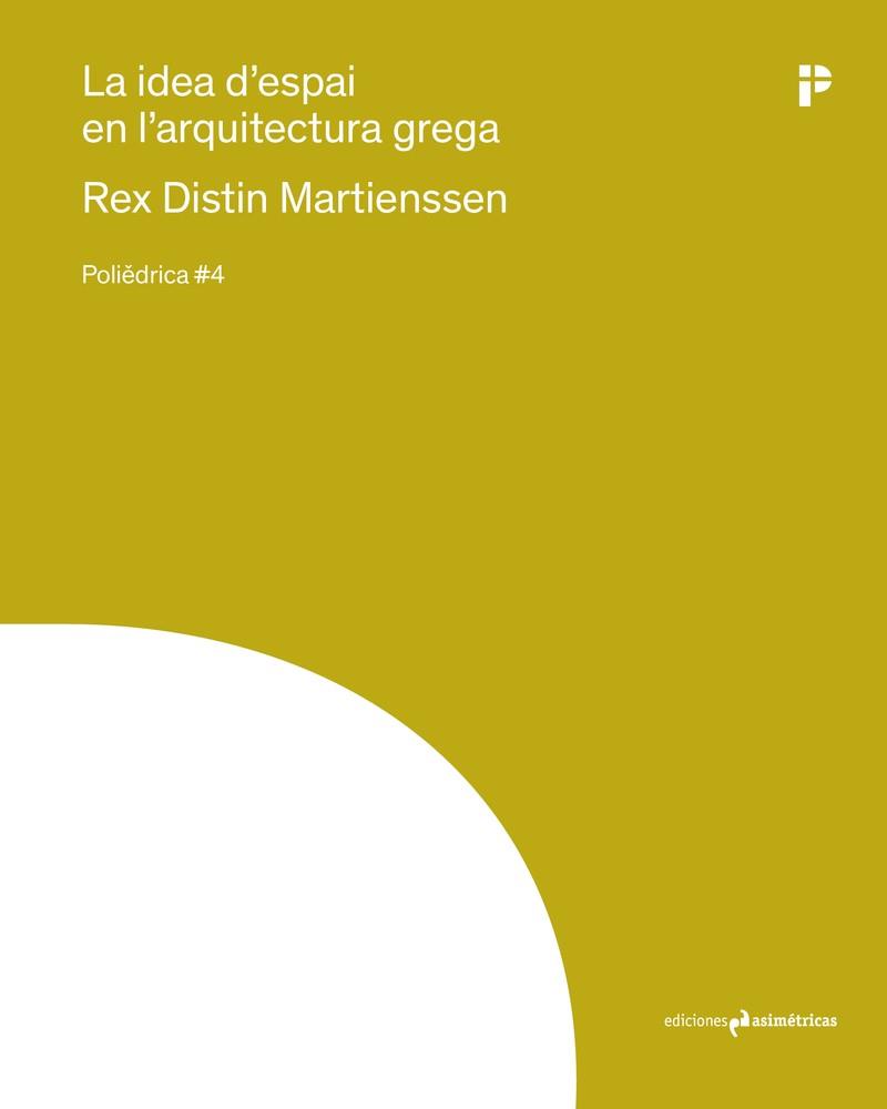 LA IDEA D'ESPAI EN L'ARQUITECTURA GREGA | 9788410065222 | MARTIENSSEN,REX D. | Llibreria Geli - Llibreria Online de Girona - Comprar llibres en català i castellà