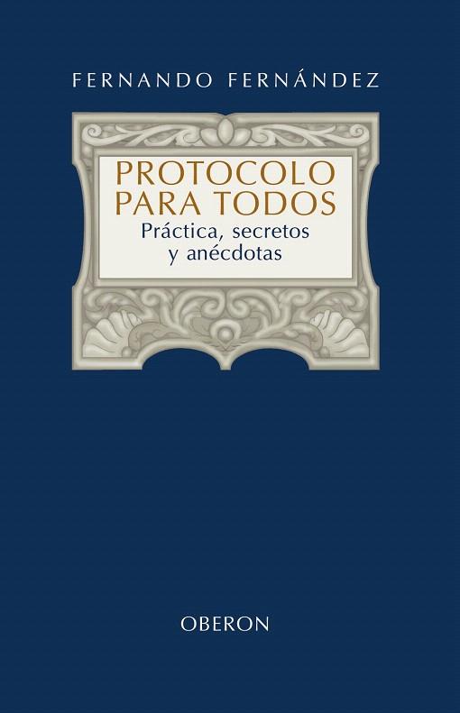 PROTOCOLO PARA TODOS.PRACTICA,SECRETOS Y ANECDOTAS | 9788420697949 | FERNANDEZ,FERNANDO | Llibreria Geli - Llibreria Online de Girona - Comprar llibres en català i castellà