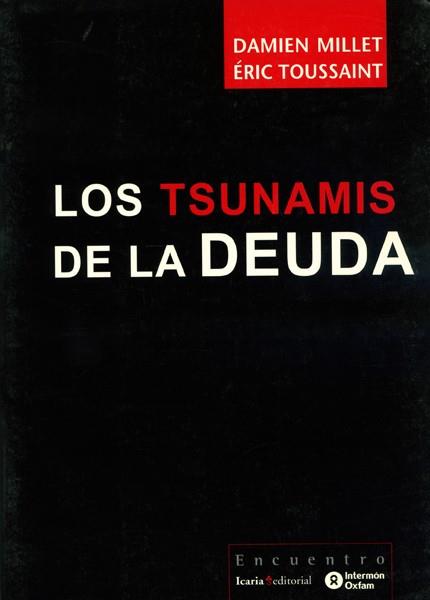 LOS TSUNAMIS DE LA DEUDA | 9788474268379 | MILLET,DAMIEN/TOUSSAINT,ERIC | Llibreria Geli - Llibreria Online de Girona - Comprar llibres en català i castellà