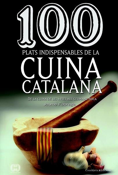 100 PLATS INDISPENSABLES DE LA CUINA CATALANA | 9788490342992 | FÀBREGA,JAUME | Libreria Geli - Librería Online de Girona - Comprar libros en catalán y castellano