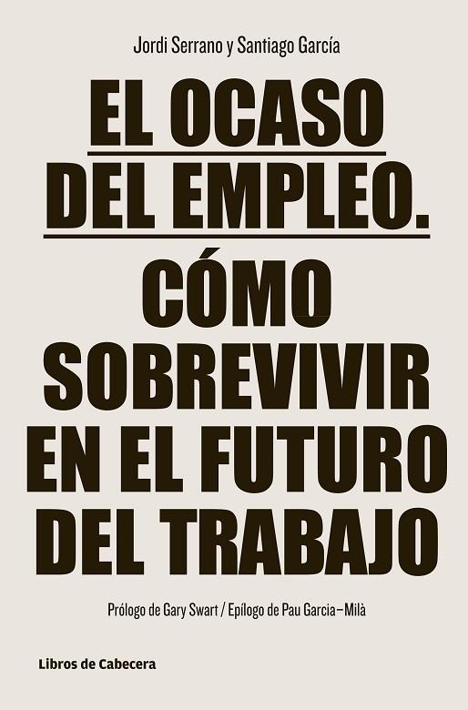 EL OCASO DEL EMPLEO.COMO SOBREVIVIR EN EL FUTURO DEL TRABAJO | 9788494106682 | SERRANO PÉREZ,JORDI/GARCÍA GARCÍA,SANTIAGO | Llibreria Geli - Llibreria Online de Girona - Comprar llibres en català i castellà