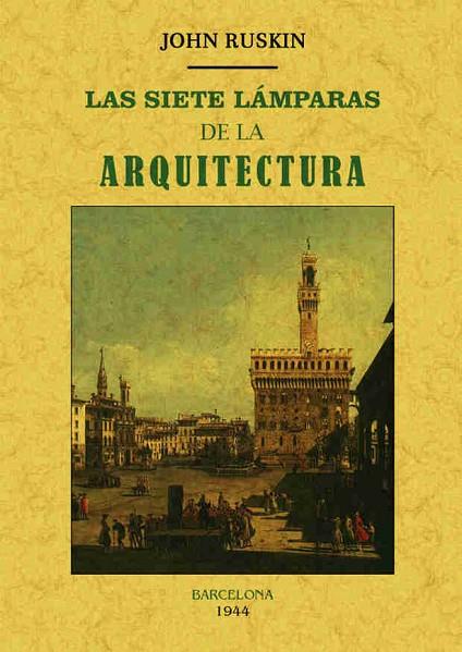 LAS SIETE LÁMPARAS DE LA ARQUITECTURA | 9788490015032 | RUSKIN,JOHN | Libreria Geli - Librería Online de Girona - Comprar libros en catalán y castellano