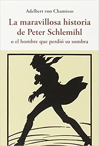 LA MARAVILLOSA HISTORIA DE PETER SCHLEMIHL O EL HOMBRE QUE PERDIÓ SU SOMBRA | 9788497169011 | CHAMISSO,ADELBERT | Libreria Geli - Librería Online de Girona - Comprar libros en catalán y castellano