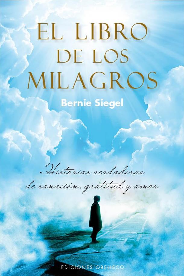 EL LIBRO DE LOS MILAGROS.HISTORIAS VERDADERAS DE SANACIÓN,GRATITUD Y AMOR   | 9788497779647 | SIEGEL,BERNIE | Llibreria Geli - Llibreria Online de Girona - Comprar llibres en català i castellà