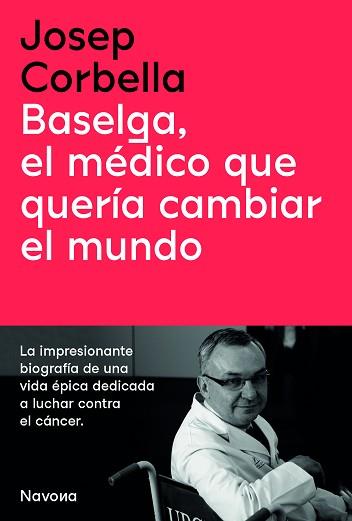 BASELGA.EL MÉDICO QUE QUERÍA CAMBIAR EL MUNDO | 9788419179050 | CORBELLA,JOSEP | Llibreria Geli - Llibreria Online de Girona - Comprar llibres en català i castellà