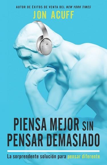 PIENSA MEJOR SIN PENSAR DEMASIADO | 9781641237277 | ACUFF,JON | Llibreria Geli - Llibreria Online de Girona - Comprar llibres en català i castellà