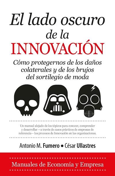 EL LADO OSCURO DE LA INNOVACIÓN.CÓMO PROTEGERNOS DE LOS DAÑOS COLATERALES Y DE LOS BRUJOS DEL SORTILEGIO DE MODA | 9788417044596 | FUMERO REVERÓN,ANTONIO MIGUEL/ULLASTRES GARCÍA,CÉSAR | Llibreria Geli - Llibreria Online de Girona - Comprar llibres en català i castellà