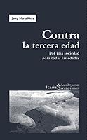 CONTRA LA TERCERA EDAD.POR UNA SOCIEDAD PARA TODAS LAS EDADE | 9788474268218 | RIERA,JOSEP MARIA | Llibreria Geli - Llibreria Online de Girona - Comprar llibres en català i castellà