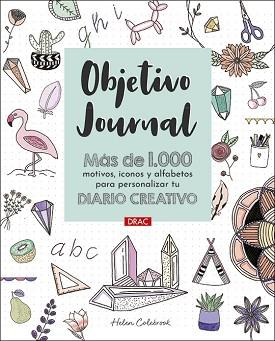 OBJETIVO JOURNAL.MÁS DE 1000 MOTIVOS,ICONOS Y ALFABETOS PARA PERSONALIZAR TU DIARIO CREATIVO | 9788498746679 | COLEBROOK,HELEN | Llibreria Geli - Llibreria Online de Girona - Comprar llibres en català i castellà