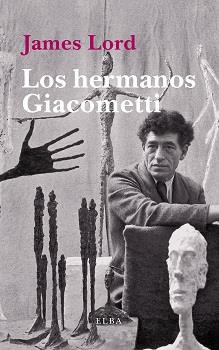 LOS HERMANOS GIACOMETTI | 9788494552434 | LORD,JAMES | Libreria Geli - Librería Online de Girona - Comprar libros en catalán y castellano