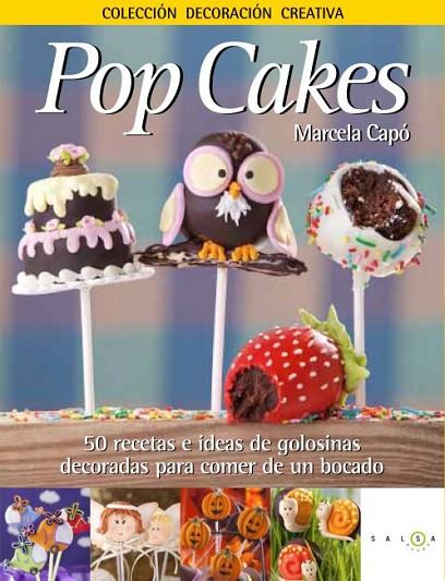 POP CAKES 50 RECETAS E IDEAS DE GOLOSINAS DECORADAS PARA COMER DE UN BOCADO | 9788415193098 | CAPO,MARCELA LAURA  | Llibreria Geli - Llibreria Online de Girona - Comprar llibres en català i castellà