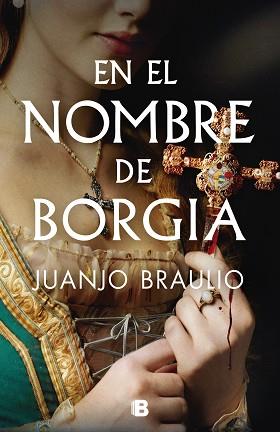 EN EL NOMBRE DE BORGIA | 9788466678148 | BRAULIO, JUANJO | Llibreria Geli - Llibreria Online de Girona - Comprar llibres en català i castellà