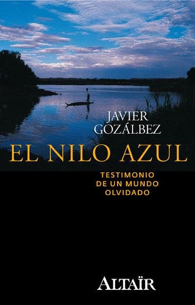 EL NILO AZUL.TESTIMONIO DE UN MUNDO OLVIDADO | 9788493927424 | GONZALBEZ,JAVIER | Llibreria Geli - Llibreria Online de Girona - Comprar llibres en català i castellà