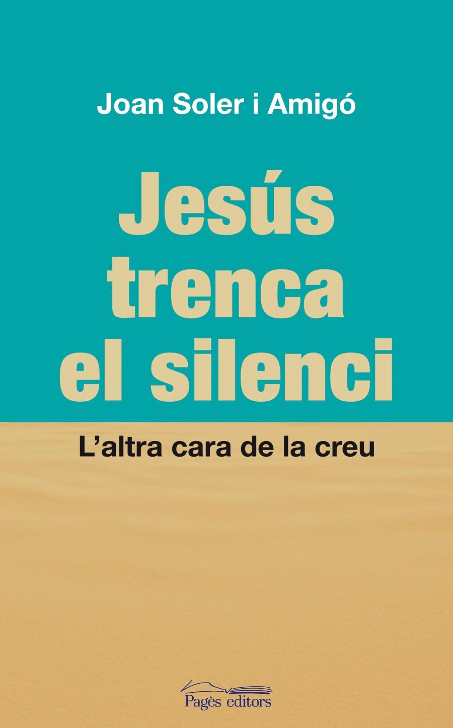 JESUS TRENCA EL SILENCI.L'ALTRA CARA DE LA CREU | 9788497798822 | SOLER I AMIGO,JOAN | Libreria Geli - Librería Online de Girona - Comprar libros en catalán y castellano
