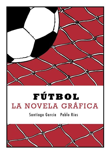 FÚTBOL(LA NOVELA GRAFICA) | 9788415685623 | GARCÍA FERNÁNDEZ,SANTIAGO/RÍOS PÉREZ, PABLO | Libreria Geli - Librería Online de Girona - Comprar libros en catalán y castellano