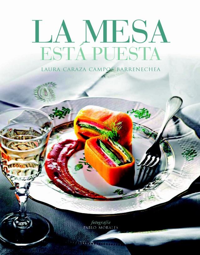 LA MESA ESTÁ PUESTA.COCINA MEXICANA ACTUAL Y ALGO MAS | 9788415832591 | CARAZA CAMPOS BARRENECHEA,LAURA | Llibreria Geli - Llibreria Online de Girona - Comprar llibres en català i castellà