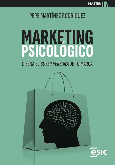 MARKETING PSICOLÓGICO | 9788411920452 | MARTÍNEZ RODRÍGUEZ, PEPE | Llibreria Geli - Llibreria Online de Girona - Comprar llibres en català i castellà