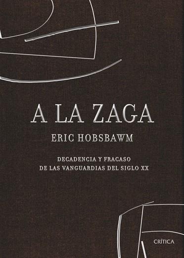 A LA ZAGA.DECADENCIA Y FRACASO DE LAS VANGUARDIAS DEL SIGLO XX | 9788498920321 | HOBSBAWM,ERIC | Llibreria Geli - Llibreria Online de Girona - Comprar llibres en català i castellà