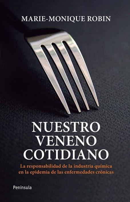 NUESTRO VENENO COTIDIANO.LA RESPONSIBILIDAD DE LA INDUSTRIA QUÍMICA EN LA EPIDEMIA DE LAS ENFERMEDADES CRONICAS | 9788499421452 | ROBIN,MARIE-MONIQUE  | Llibreria Geli - Llibreria Online de Girona - Comprar llibres en català i castellà