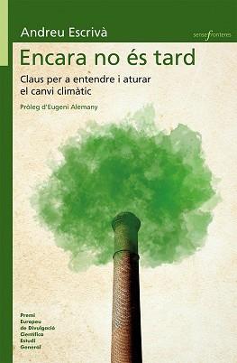 ENCARA NO ÉS TARD.CLAUS PER A ENTENDRE I ATURAR EL CANVI CLIMÀTIC | 9788490267318 | ESCRIVÀ,ANDREU | Libreria Geli - Librería Online de Girona - Comprar libros en catalán y castellano