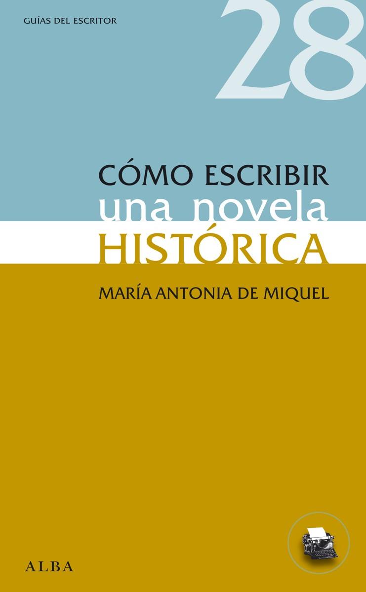 CÓMO ESCRIBIR UNA NOVELA HISTÓRICA | 9788484289593 | DE MIQUEL,MARÍA ANTONIA | Llibreria Geli - Llibreria Online de Girona - Comprar llibres en català i castellà