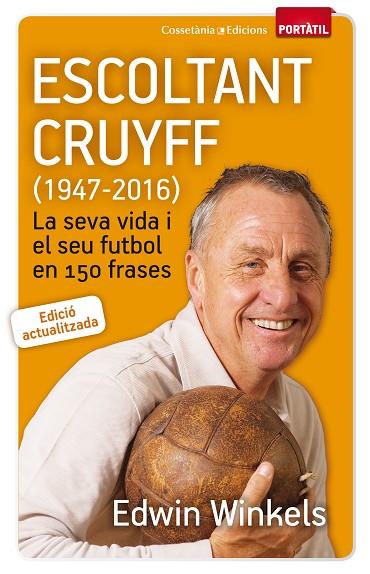 ESCOLTANT CRUYFF(1947-2016).LA SEVA VIDA I EL SEU FUTBOL EN 150 FRASES (ED.ACTUALITZADA) | 9788490344880 | WINKELS,EDWIN | Llibreria Geli - Llibreria Online de Girona - Comprar llibres en català i castellà