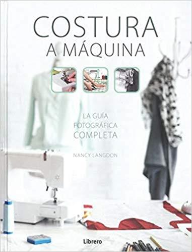 COSTURA A MAQUINA.LA GUIA FOTOGRAFICA COMPLETA | 9789089989598 | LANGDON,NANCY | Llibreria Geli - Llibreria Online de Girona - Comprar llibres en català i castellà