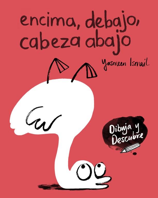 ENCIMA,DEBAJO,CABEZA ABAJO (DIBUJA Y DESCUBRE) | 9788448848811 | ISMAIL,YASMEEN | Llibreria Geli - Llibreria Online de Girona - Comprar llibres en català i castellà